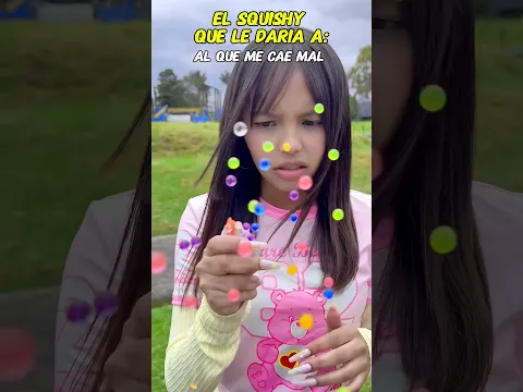 El SQUISHY que le daría a : ?