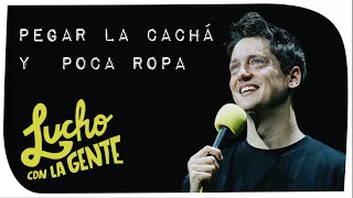 Lucho con La Gente #247 - Pegar la Cachá y Poca Ropa