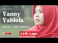 Lagu BENCI TAPI RINDU – LIRIK LAGU - VANNY VABIOLA| Lagu Slow Menyentuh Hati