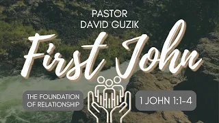 1 John 1 1-4 - The Foundation of Relationship