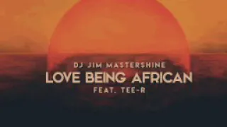 dj jim mastershine love being african ft tee r afro brotherz remix