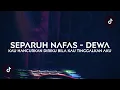 Download Lagu DJ SEPARUH NAFAS - DEWA (KAU HANCURKAN DIRIKU BILAKAU TINGGALKAN AKU) Ft. Jeww Remix