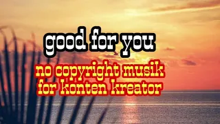 Download Good for you // no copy right musik conten creator // MP3