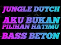Download Lagu DJ AKU BUKAN PILIHAN HATIMU || DJ BOXING MEDAN JUNGLE DUTCH FULL BASS BETON TERBARU
