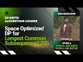 Space Optimized DP for Longest Common Subsequence LCS Algorithms Lecture 65 The cs Underdog