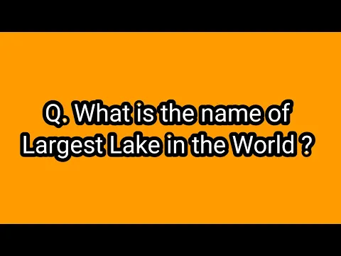 Download MP3 Do you know ? What is the name of largest Lake in the world?