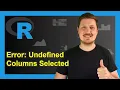 R Error - Undefined Columns Selected when Subsetting Data Frame How to Extract a Data Frame Subset