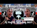 Download Lagu DJ BANGUN TIDUR SELFI SOUND ALOY || DJ ALOY TREND VIRAL TIKTOK TERBARU 2025 YANG KALIAN CARI