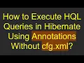 How to Execute L Queries in Hibernate Using Annotations Without cfg xml