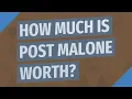 How much is post Malone worth