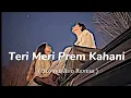 Download Lagu Teri Meri Prem Kahani (Slowed \u0026 Reverb) | Salman Khan, Kareena Kapoor | Bodyguard | 1 Lakh views 