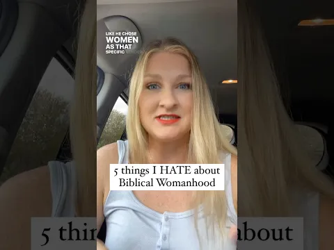 5 Things I Hate about Biblical Womanhood