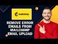 How To Remove Error Emails From Mailchimp Email Upload Easy Tutorial