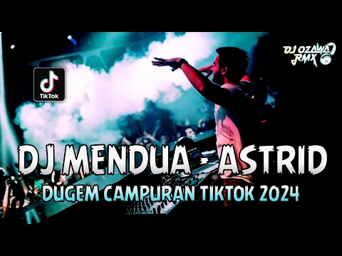 Download MP3 DJ MENDUA - ASTRID !! DJ Viral Terbaru Full Bass | DUGEM CAMPURAN TIKTOK 2024