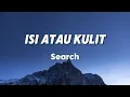 Lagu Isi Atau Kulit - Search (Lirik)