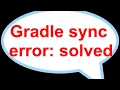 ANDROID STUDIO GRADLE SYNC ERROR