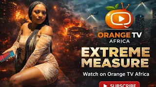 extreme measures movie latest nollywood movie orange tv africa production