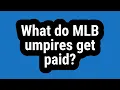 What do MLB umpires get paid