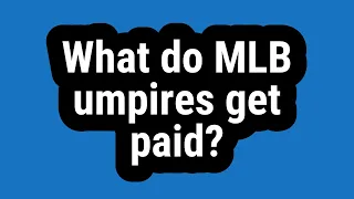 What do MLB umpires get paid