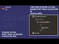 TUTORIAL - CREATING DYNAMIC ACTION MANDATORY FIELD VALIDATIONIN ORACLE APEX