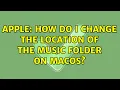 Download Lagu Apple: How do I change the location of the Music folder on macOS?