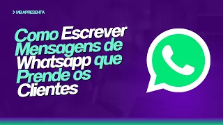 Como Escrever Mensagens de Whatsapp de Vendas que Prendem o Cliente!