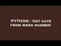 PYTHON Get date from week number