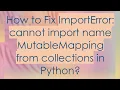 How to Fix ImportError cannot import name MutableMapping from collections in Python