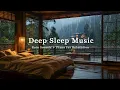 Soothing Sleep Music with Rain Sounds in the Bedroom , Relaxing Piano For Insomnia, Quiet Night Rest