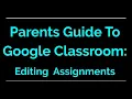 Parents Guide to Google Classroom Editing Assignments