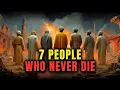 The 7 People Who Will NEVER See Death (Until Judgment Day)