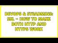 DevOps SysAdmins SSL - how to make both http and https work 3 Solutions