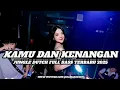 Download Lagu SADBOR SUPER GALAU!!! DJ KAMU DAN KENANGAN JUNGLE DUTCH FULL BASS TERBARU 2025 ( RAMA REBORN) 