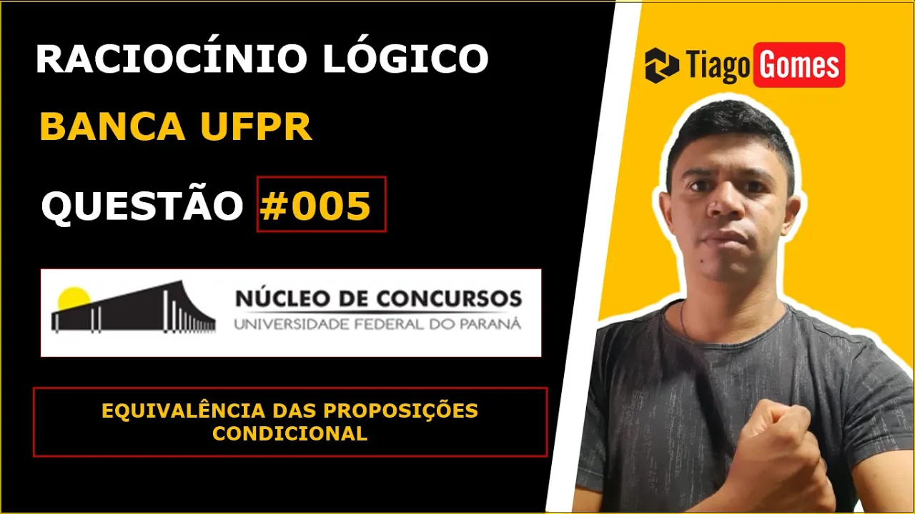 RACIOCÍNIO LÓGICO BANCA #UFPR EQUIVALÊNCIA DA CONDICIONAL QUESTÃO 005