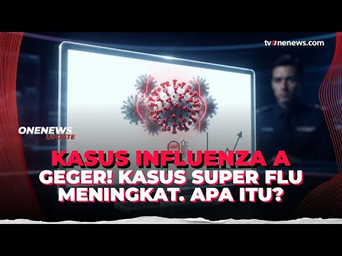Kasus Super Flu Terdeteksi di 13 Provinsi, Begini Bahayanya