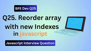 BFE dev Q25 Reorder Array with New Indexes in JavaScript Interview Problem Solved
