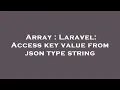 Array Laravel Access key value from json type string