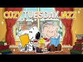 Cozy Tuesday Jazz with Snoopy Jazz Playlist for a Relaxing Morning