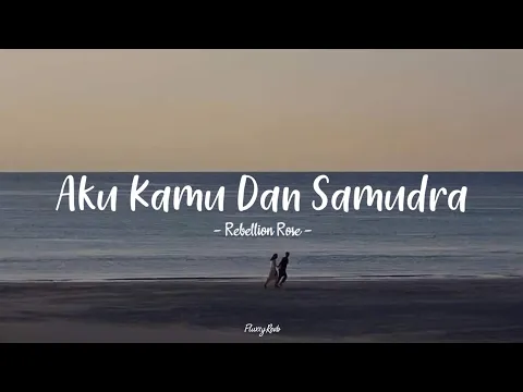 Download MP3 Rebellion Rose - Aku, Kamu, Dan Samudra | Speedupp + Lyrics ( Tiktok Version )