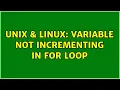 Unix Linux Variable not incrementing in for loop 2 Solutions