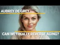 Can We Finally Reverse Aging Aubrey de Grey