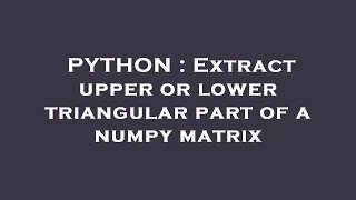 PYTHON Extract upper or lower triangular part of a numpy matrix