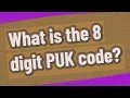 What is the 8 digit PUK code