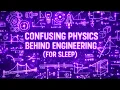 Confusing Physics Behind Engineering Explained Slowly For Sleep
