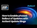 Crash Course How to Enable phased Rollout of Updates with Action1 Update Rings