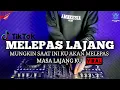 Lagu DJ MELEPAS MASA LAJANG | DJ MUNGKIN SAAT INI KU AKAN MELEPAS MASA LAJANGKU TIKTOK VIRAL 2022 TERBARU