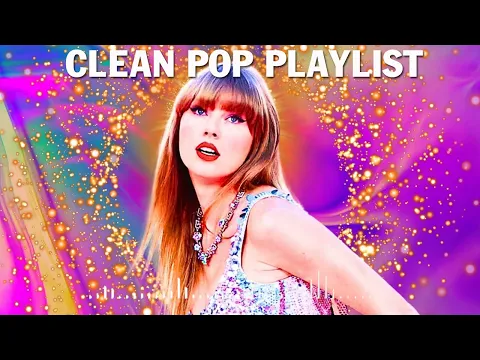 1 Hour Clean Pop Songs Playlist 🎧 Clean Pop Playlist 2024 🎶 Clean Pop Music Mix 🎵 Clean Pop Mix