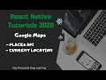 React Native Google Maps - Part 3 How to use places API and get current location