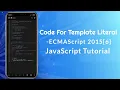 ECMAScript 2015 ES6 - Template Literal Template Strings JavaScript Tutorials JavaScript For loop