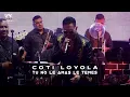 Tu No Le Amas Le Temes ❌ Coti Loyola 🎼 1Er Aniversario 2023